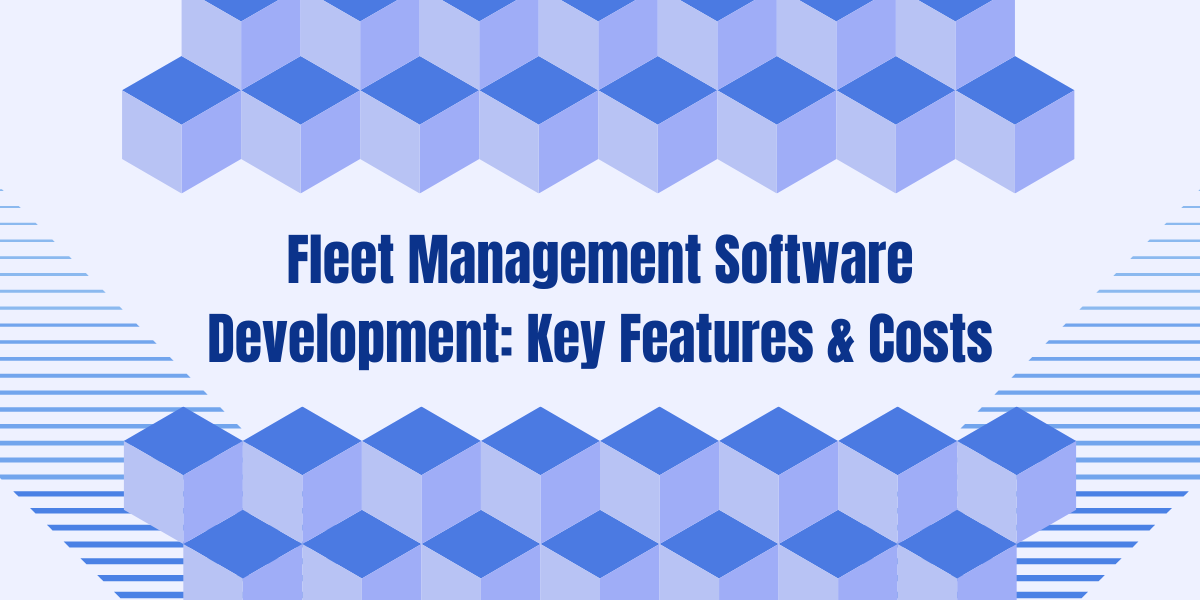 Fleet Management Software Development: Key Features &am...