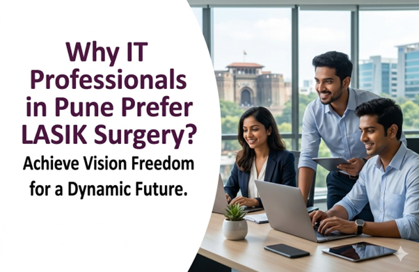 Why IT Professionals in Pune Prefer LASIK Surgery?